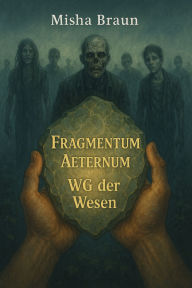 Title: Fragmentum Aeternum WG der Wesen: WG der Wesen, Author: misha braun