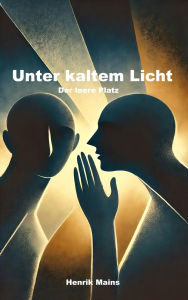 Title: Unter kaltem Licht: Der leere Platz, Author: Henrik Mains