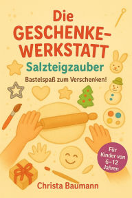 Title: Die Geschenkewerkstatt Salzteig, Author: Christa Baumann