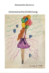 Title: Unerwünschte Entfernung: eine Kurzgeschichte, Author: Alessandra Zanocco