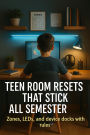 Teen Room Resets That Stick All Semester: Zones, LEDs, and device docks with rules