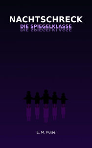 Title: Nachtschreck - Die Spiegelklasse, Author: E.M Pulse