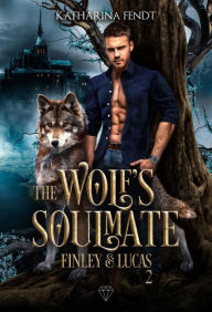 Title: The Wolf's Soulmate - Finley und Lucas ( Band 2 ), Author: Katharina Fendt