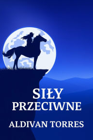 Title: Sily Przeciwne, Author: Aldivan Teixeira Torres