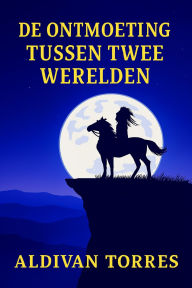 Title: De Ontmoeting Tussen Twee Werelden, Author: Aldivan Teixeira Torres