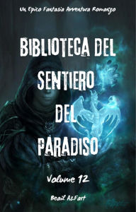 Title: Biblioteca del Sentiero del Paradiso:Un Epico Fantasia Avventura Romanzo (Volume 12), Author: Beail As.Fart