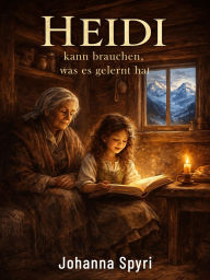 Title: Heidi kann brauchen, was es gelernt hat, Author: Johanna Spyri