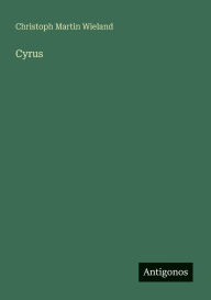 Title: Cyrus, Author: Christoph Martin Wieland