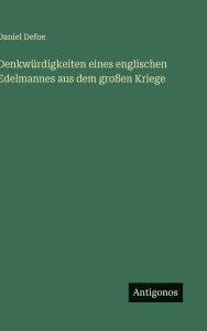Title: Denkw�rdigkeiten eines englischen Edelmannes aus dem gro�en Kriege, Author: Daniel Defoe