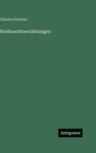 Title: Weihnachtserz�hlungen, Author: Charles Dickens