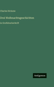 Title: Drei Weihnachtsgeschichten: in Gro�druckschrift, Author: Charles Dickens