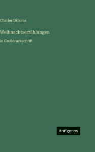 Title: Weihnachtserz�hlungen: in Gro�druckschrift, Author: Charles Dickens