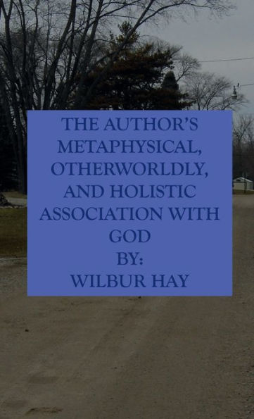 The Author's Metaphysical, Otherworldly, And Holistic Association With God