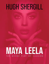 Title: Maya Leela: The Divine Play Of illusion, Author: Hugh Shergill