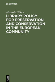 Title: Library Policy for Preservation and Conservation in the European Community, Author: Alexander Wilson