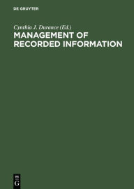 Title: Management of Recorded Information: Converging Disciplines. Proceedings of the International Council on Archives' Symposium on Current Records, National Archives of Canada, Ottawa May 15-17, 1989, Author: Cynthia J. Durance