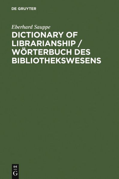 Dictionary of Librarianship / Wörterbuch des Bibliothekswesens: Including a Selection from the Terminology of Information Science, Bibliology, Reprography, Higher Education, and Data Processing / Edition 2