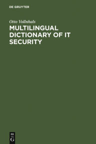 Title: Multilingual Dictionary of IT Security: English-German-French-Spanish-Italian, Author: Otto Vollnhals