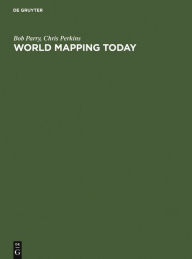 Title: World Mapping Today / Edition 2, Author: Bob Parry