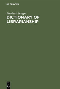 Title: Dictionary of Librarianship: Including a Selection from the Terminology of Information Science, Bibliography, Reprography, Higher Education, and Data Processing. German-English/English-German / Edition 3, Author: Eberhard Sauppe