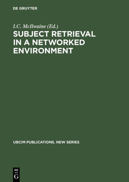 Subject Retrieval in a Networked Environment: Proceedings of the IFLA Satellite Meeting held in Dublin, OH,14-16 August 2001 and sponsored by the IFLA Classification and Indexing Section, the IFLA Information Technology Section and OCLC / Edition 1