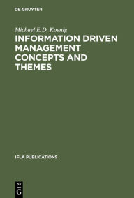 Title: Information Driven Management Concepts and Themes: A Toolkit for Librarians, Author: Michael E.D. Koenig