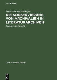 Title: Die Konservierung von Archivalien in Literaturarchiven: Empfehlungen zur Lagerung, Benützung und Sicherung von Nachlässen, Author: Erika Wimmer-Webhofer