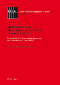 Title: Unimarc & Friends: Charting the New Landscape of Library Standards: Proceedings of the International Conference Held in Lisbon, 20-21 March 2006 / Edition 1, Author: Marie-France Plassard