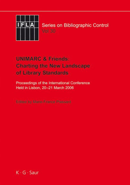 Unimarc & Friends: Charting the New Landscape of Library Standards: Proceedings of the International Conference Held in Lisbon, 20-21 March 2006
