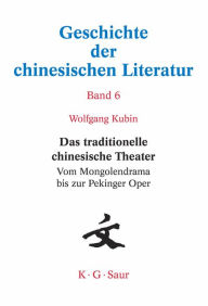 Title: Das traditionelle chinesische Theater: Vom Mongolendrama bis zur Pekinger Oper, Author: Wolfgang Kubin