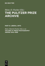 Title: Press Photography Award 1942-1998: From Joe Rosenthal and Horst Faas to Moneta Sleet and Stan Grossfeld / Edition 1, Author: Heinz-Dietrich Fischer