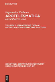 Title: Hephaestionis Thebani apotelesmaticorum epitomae quattuor, Author: Hephaestion Thebanus
