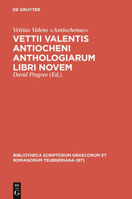 Title: Vettii Valentis Antiocheni anthologiarum libri novem, Author: Vettius Valens Antiochenus