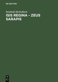 Title: Isis regina - Zeus Sarapis: Die griechisch-ägyptische Religion nach den Quellen dargestellt / Edition 2, Author: Reinhold Merkelbach