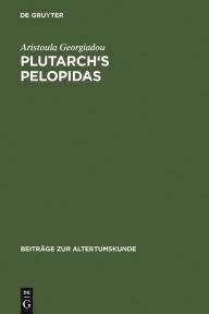 Title: Plutarch's Pelopidas: A Historical and Philological Commentary, Author: Aristoula Georgiadou