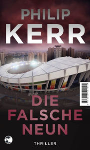 Title: Die falsche Neun (False Nine), Author: Philip Kerr