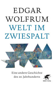Title: Welt im Zwiespalt: Eine andere Geschichte des 20. Jahrhunderts, Author: Edgar Wolfrum