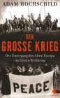 Der Große Krieg: Der Untergang des Alten Europa im Ersten Weltkrieg