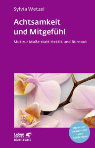 Title: Achtsamkeit und Mitgef hl (Leben Lernen, Bd. 267): Mut zur Mu e statt Hektik und Burnout, Author: Sylvia Wetzel