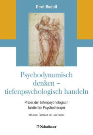 Title: Psychodynamisch denken - tiefenpsychologisch handeln: Praxis der tiefenpsychologisch fundierten Psychotherapie, Author: Gerd Rudolf