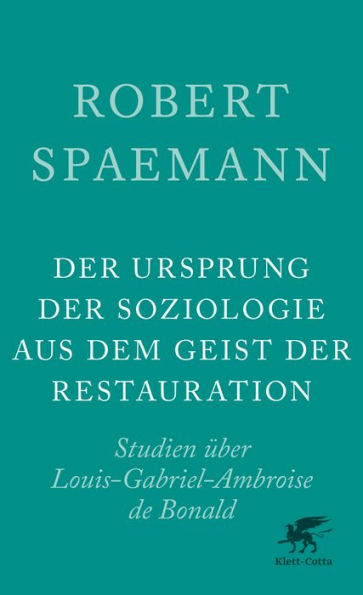 Der Ursprung der Soziologie aus dem Geist der Restauration: Studien über L. G. A. de Bonald