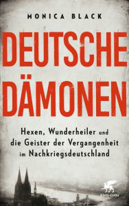 Title: Deutsche Dämonen: Hexen, Wunderheiler und die Geister der Vergangenheit im Nachkriegsdeutschland, Author: Monica Black