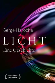 Title: Licht: Eine Geschichte, Author: Serge Haroche