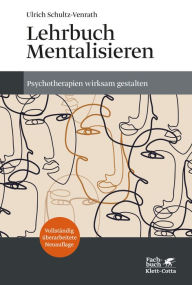 Title: Lehrbuch Mentalisieren (4.Aufl.): Psychotherapien wirksam gestalten, Author: Ulrich Schultz-Venrath
