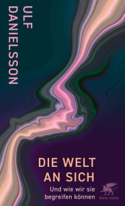 Title: Die Welt an sich: Und wie wir sie begreifen können, Author: Ulf Danielsson