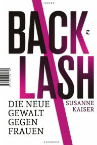 Title: Backlash - Die neue Gewalt gegen Frauen, Author: Susanne Kaiser