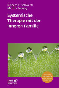 Title: Systemische Therapie mit der inneren Familie (Leben Lernen, Bd. 321): Vollständig überarbeitete Neuausgabe, Author: Richard C. Schwartz