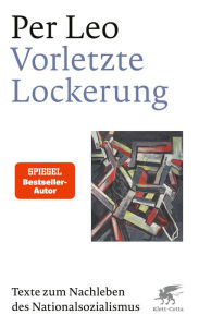 Title: Vorletzte Lockerung: Texte zum Nachleben des Nationalsozialismus, Author: Per Leo