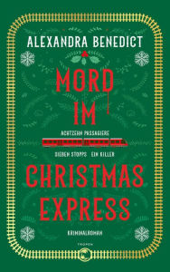 Title: Mord im Christmas Express: Kriminalroman, Author: Alexandra Benedict
