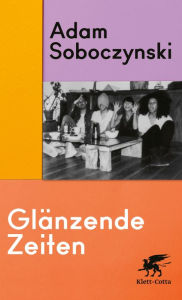 Title: Glänzende Zeiten, Author: Adam Soboczynski